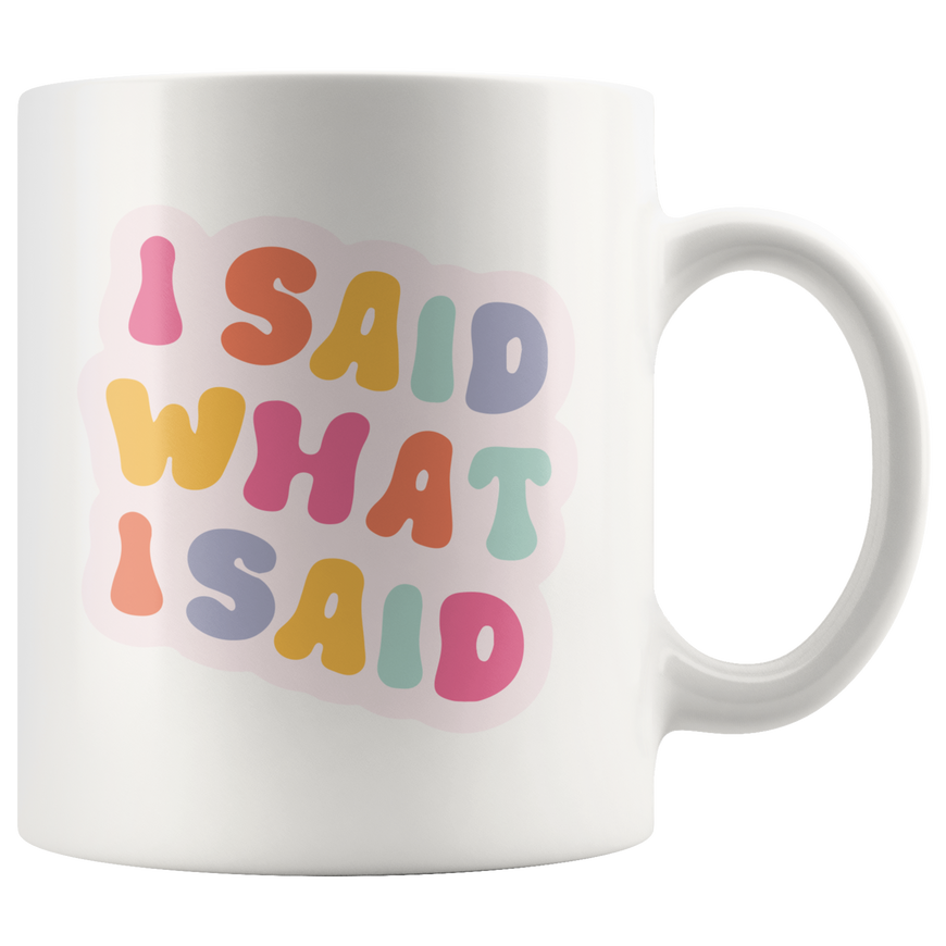 I Said What I Said Coffee Mug