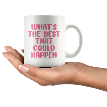 The Best That Could Happen Coffee Mug