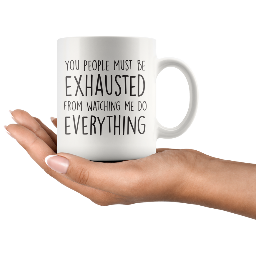 You People Must Be Exhausted Coffee Mug