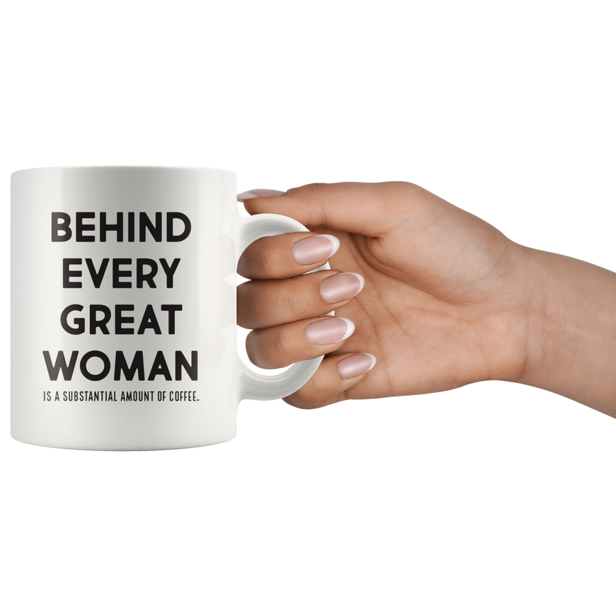 Behind Every Great Woman Coffee Mug