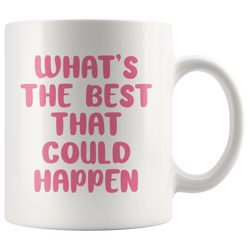 The Best That Could Happen Coffee Mug