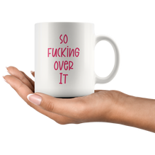 So F*cking Over It Coffee Mug