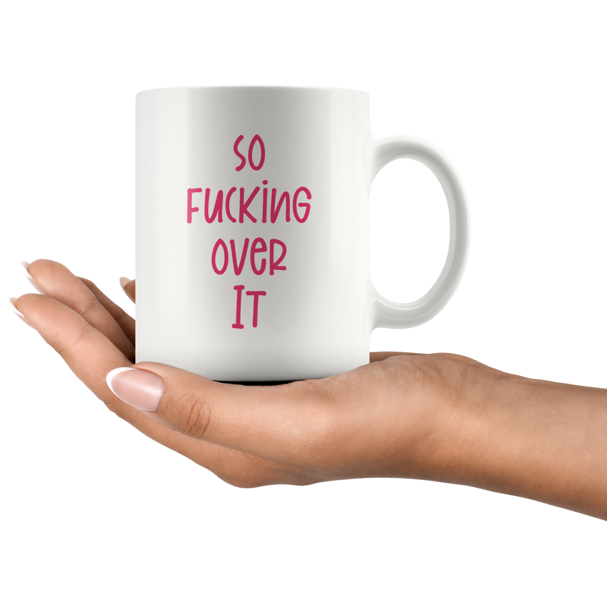 So F*cking Over It Coffee Mug