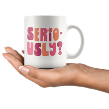 Seriously? Coffee Mug