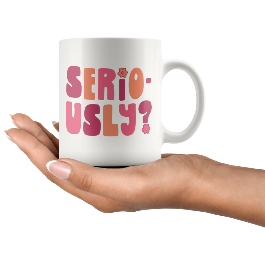 Seriously? Coffee Mug