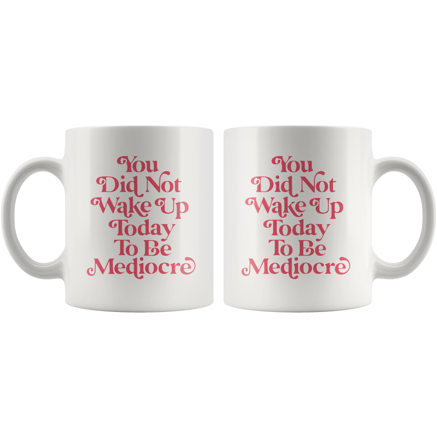 You Are Not Mediocre Coffee Mug