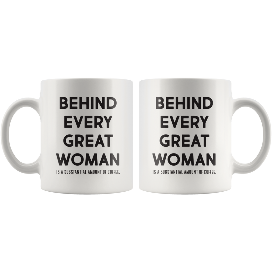 Behind Every Great Woman Coffee Mug