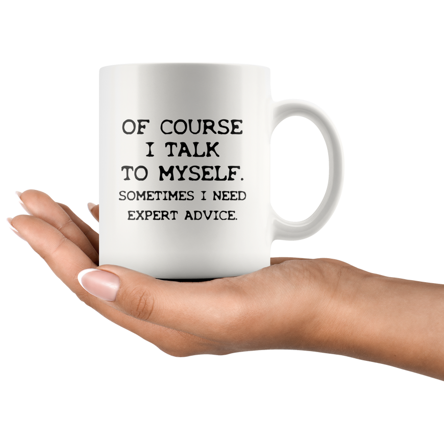 Of Course I Talk To Myself Funny Kitchen Mug | Sarcastic Me